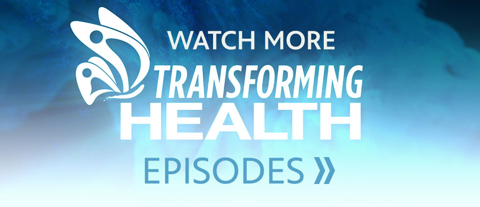 Watch more Transforming Health Episodes